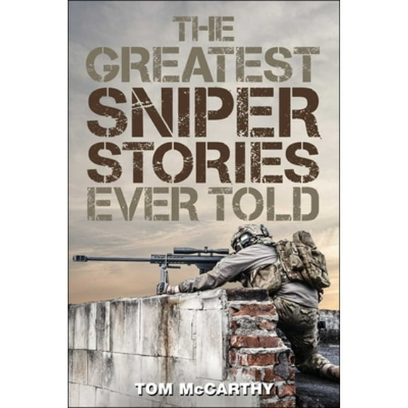 Pre-Owned The Greatest Sniper Stories Ever Told (Paperback) 1493018582 9781493018581