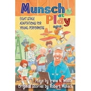 Munsch at Play: Eight Stage Adaptions for Young Performers [Hardcover - Used]