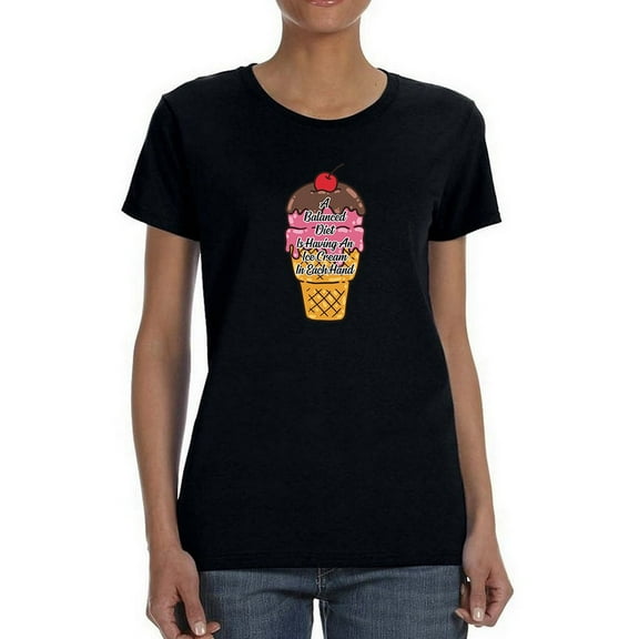 A Balanced Diet Is Having An Ice Cream In Each Hand Women Black T-Shirt, Female Small
