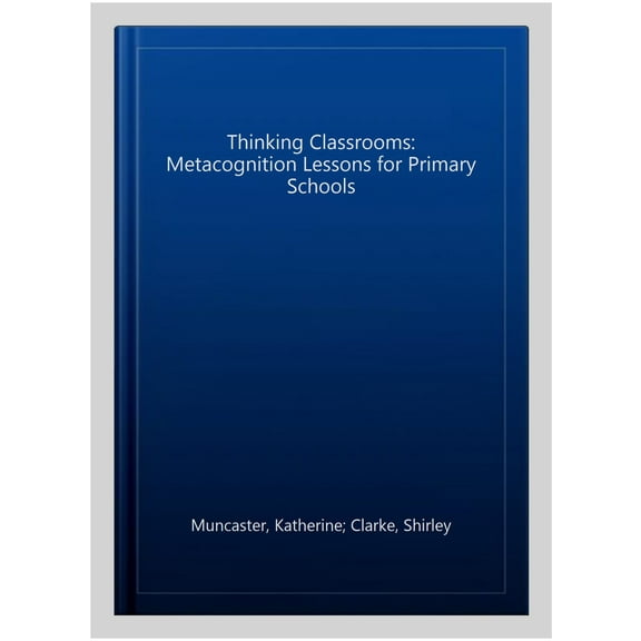 Thinking Classrooms: Metacognition Lessons For Primary Schoo