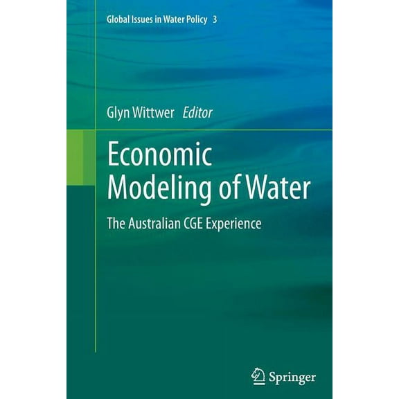 Global Issues in Water Policy Economic Modeling of Water: The Australian Cge Experience, Book 3, (Paperback)