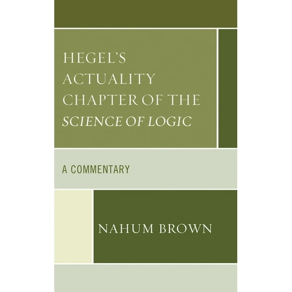 Hegel's Actuality Chapter of the Science of Logic: A Commentary, (Hardcover)