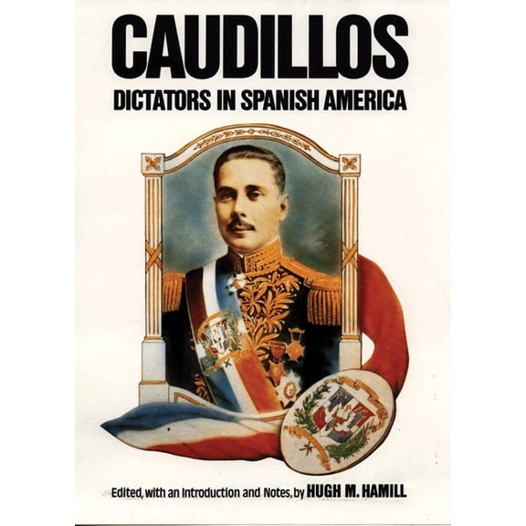 Caudillos: Dictators in Spanish America