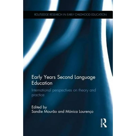 Routledge Research in Early Childhood Education: Early Years Second Language Education: International Perspectives on Theory and Practice (Paperback)