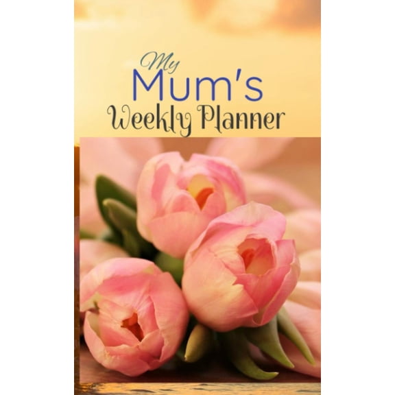 My Mum's Weekly Planner: Women 120 Weeks undated Organizer, Dairy & Journal (5x8) Matte Paperback