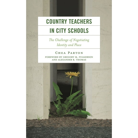 Studies in Urban-Rural Dynamics Country Teachers in City Schools: The Challenge of Negotiating Identity and Place, (Hardcover)