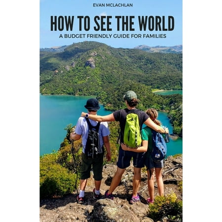 How to See the World: A Budget Friendly Guide for (Best Way To Travel The World On A Budget)