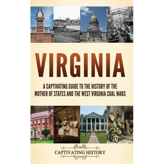 Virginia: A Captivating Guide to the History of the Mother of States and the West Virginia Coal Wars, (Hardcover)