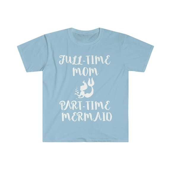 Full-Time Mom Part-Time Mermaid Unisex T-shirt S-3XL Mother's Day