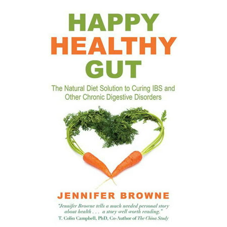 Happy Healthy Gut : The Plant-Based Diet Solution to Curing IBS and Other Chronic Digestive (Best Cure For Ibs)