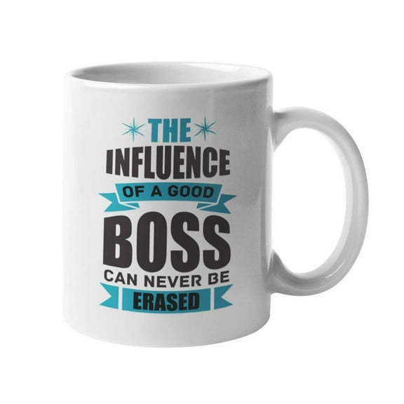The Influence Of A Good Boss Can Never Be Erased. Influential Coffee & Tea Gift Mug For Leaders, Mentors, Managers, Rulers, Director, Chief, Employees, Women And Men (11oz)