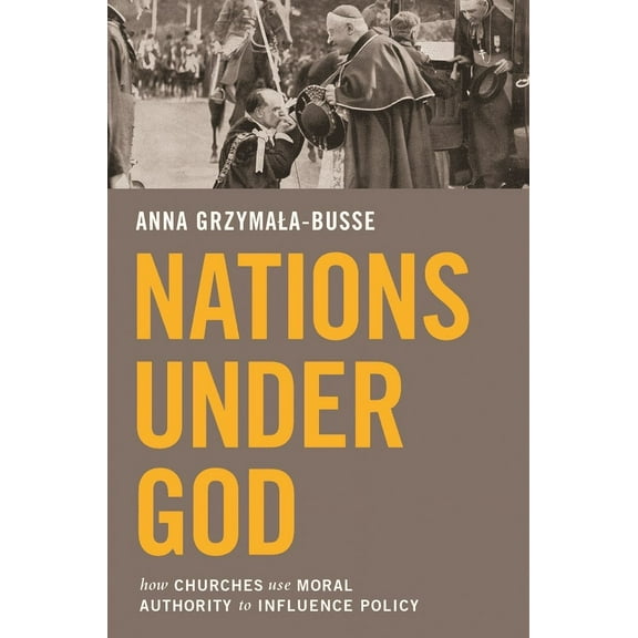Nations Under God: How Churches Use Moral Authority to Influence Policy, (Hardcover)