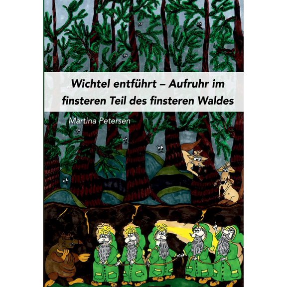Wichtel entfÃ¼hrt: Aufruhr im finsteren Teil des finsteren Waldes, (Paperback)