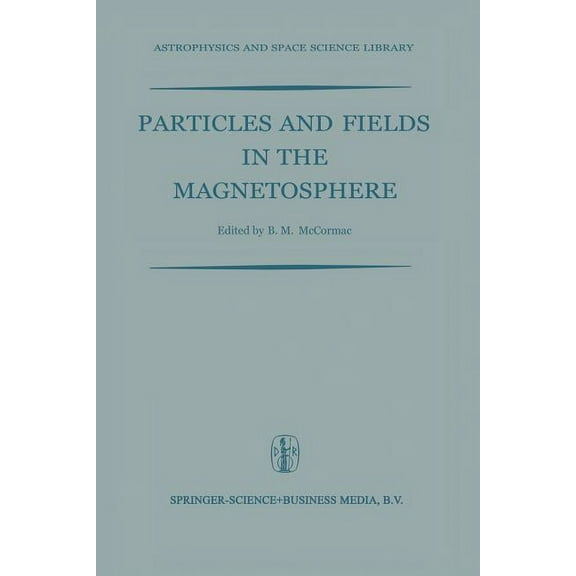 Astrophysics and Space Science Library Particles and Fields in the Magnetosphere: Proceedings of a Symposium Organized by the Summer Advanced Study Institute, , Book 17, (Paperback)