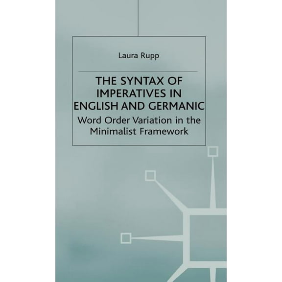 The Syntax of Imperatives in English and Germanic: Word Order Variation in the Minimalist Framework, (Hardcover)