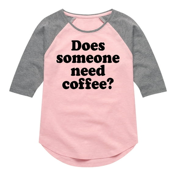 Instant Message - Does Someone Need Coffee - Toddler & Youth Girls Raglan Graphic T-Shirt