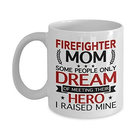 

Novelty Ceramic Coffee Mug Firefighter Mom Some People Only Dream Of Meeting Their Hero I Raised Mine For Men & Women Home Decor 11 Oz
