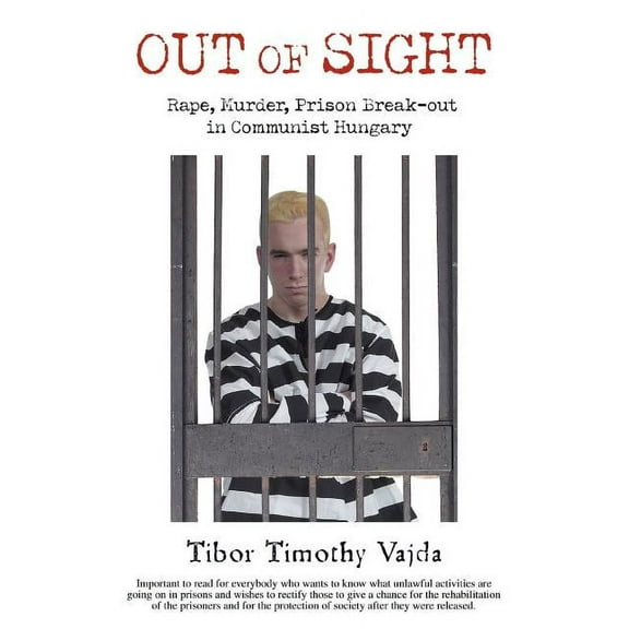Out of Sight : Rape, Murder, Prison Break-Out in Communist Hungary (Paperback)