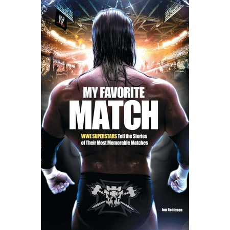 My Favorite Match : WWE Superstars Tell the Stories of Their Most Memorable (Best Rated Wwe Matches)