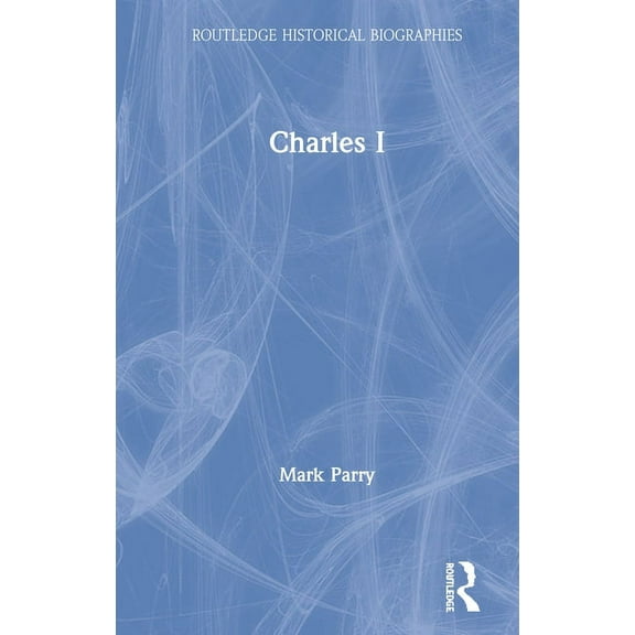 Routledge Historical Biographies Charles I, (Paperback)