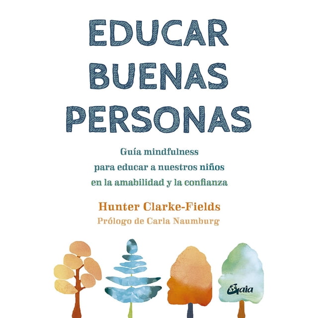 Libro Educar Buenas Personas. Guia Mindfulness Para Educar A Nuestros Niños En La Amabilidad Y La Confianz Tapa Blanda, Autor Fields Hunter, Editorial Gaia Ediciones