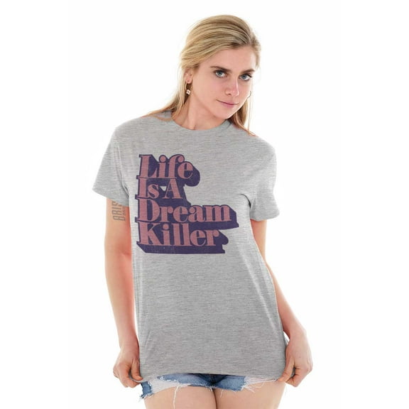 Life is Dream Killer Sarcastic Gym Women's Graphic T Shirt Tees Brisco Brands X