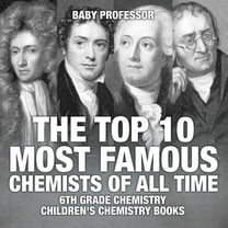 The Top 10 Most Famous Chemists of All Time - 6th Grade Chemistry Children's Chemistry Books (Paperback)