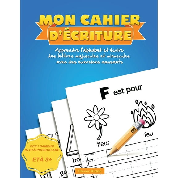 Mon Cahier d'Ã©criture: Apprendre l'alphabet et Ã©crire des lettres majuscules et minuscules avec des exercices amusants, (Paperback)
