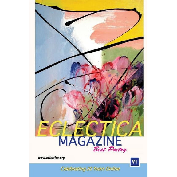 Eclectica Magazine Best of Anthologies Eclectica Magazine Best Poetry: V1 Celebrating 20 Years Online, Book 3, (Paperback)