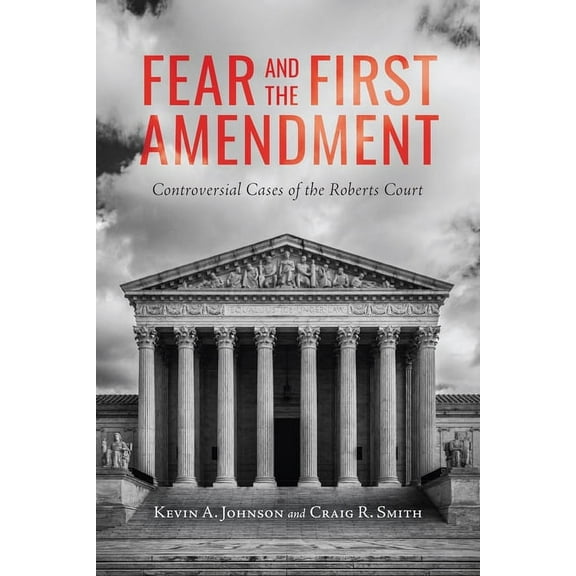 Rhetoric, Law, and the Humanities Fear and the First Amendment: Controversial Cases of the Roberts Court, (Paperback)