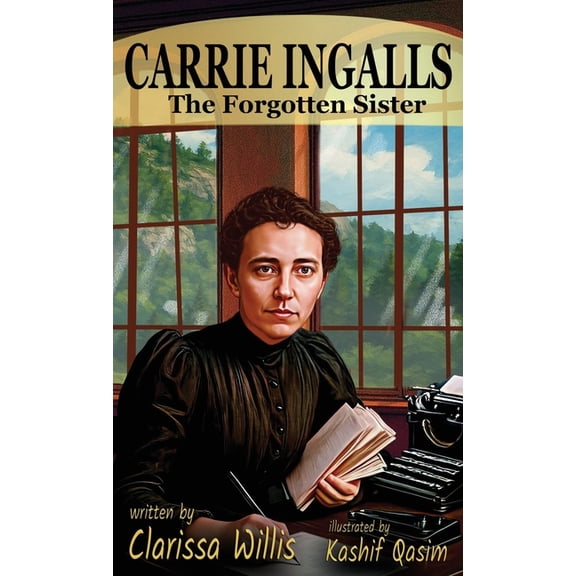 Carrie Ingalls: The Forgotten Sister, (Hardcover)