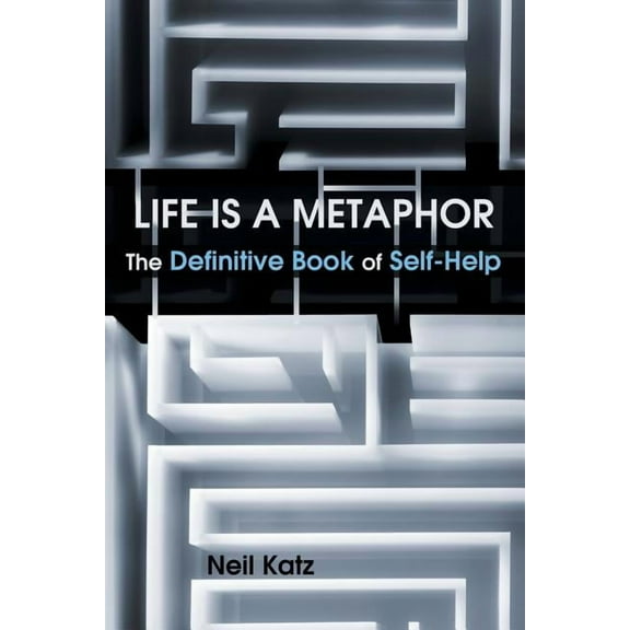 Life Is a Metaphor: The Definitive Book of Self-Help (Paperback)