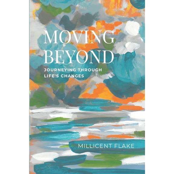 Moving Beyond: Journeying Through Life's Changes, (Paperback)