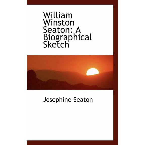 William Winston Seaton: A Biographical Sketch, (Paperback)