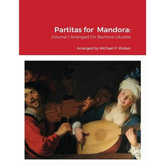 Partitas for Mandora: Volume 1 Arranged For Baritone Ukulele, (Paperback)