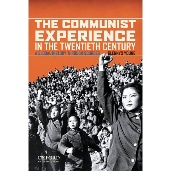 Communist Experience in the Twentieth Century: A Global History Through Sources, (Paperback)