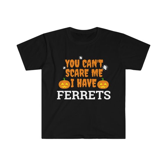 Can't scare me I have ferrets Unisex T-shirt S-3XL Ferret Owner Halloween