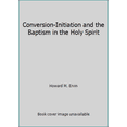 thumbnail image 1 of Pre-Owned Conversion-Initiation and the Baptism in the Holy Spirit (Paperback) 0913573124 9780913573129, 1 of 1