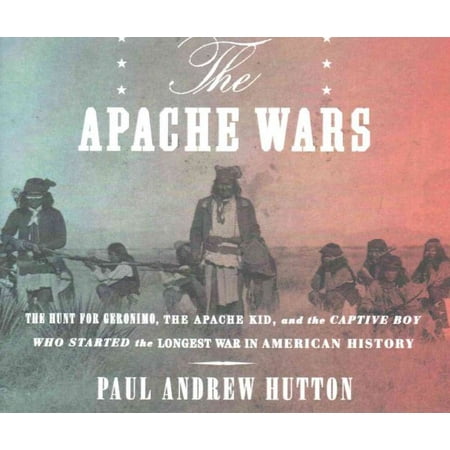 The Apache Wars The Hunt For Geronimo The Apache Kid