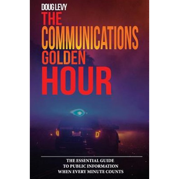 Pre-Owned The Communications Golden Hour: The Essential Guide To Public Information When Every Minute Counts (Paperback) 173206590X 9781732065901