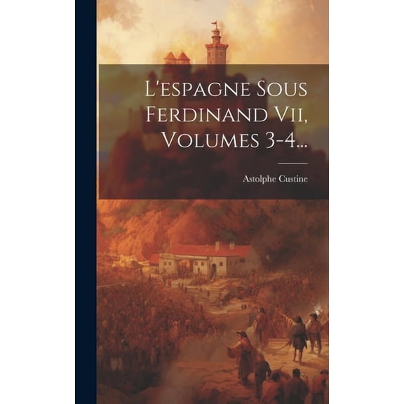 L'espagne Sous Ferdinand Vii, Volumes 3-4... (Hardcover)