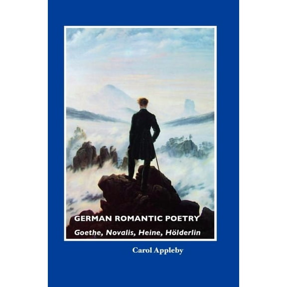 European Writers German Romantic Poetry: Goethe, Novalis, Heine, Holderlin, (Paperback)