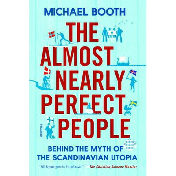 Pre-Owned The Almost Nearly Perfect People: Behind the Myth of the Scandinavian Utopia (Paperback) 1250081564 9781250081568