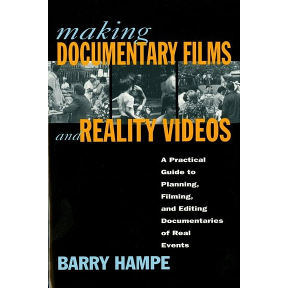 Making Documentary Films and Reality Videos: A Practical Guide to Planning, Filming, and Editing Documentaries of Real E, (Paperback)
