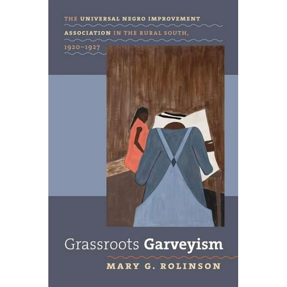 The John Hope Franklin African American  Grassroots Garveyism: The Universal Negro Improvement Association in the Rural South, 1920-1927, (Paperback)