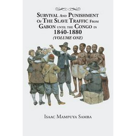 - Survival and Punishment of the Slave Traffic from Gabon Until the Congo in 1840–1880 (Volume One) - eBook