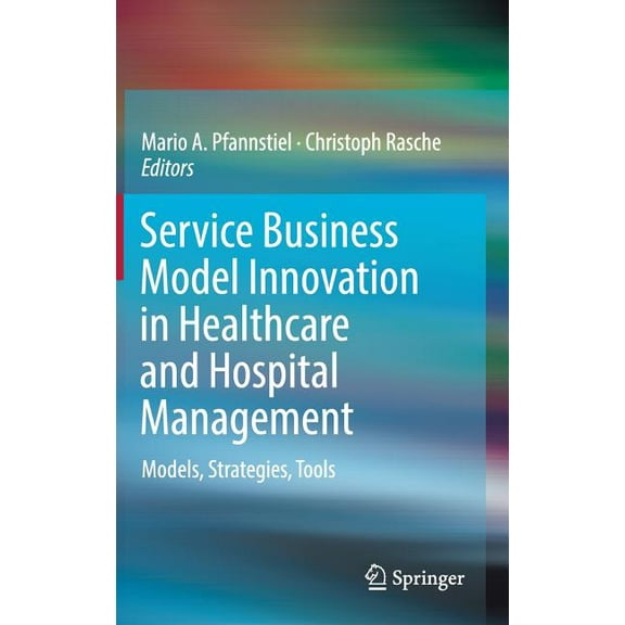 Service Business Model Innovation in Healthcare and Hospital Management: Models, Strategies, Tools, (Hardcover)