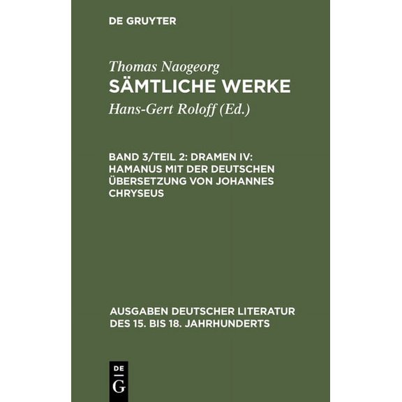Ausgaben Deutscher Literatur Des 15. Bis 18. Jahrhunderts: Sämtliche Werke, Band 3/Teil 2, Dramen IV: Hamanus mit der deutschen Übersetzung von Johannes Chryseus (Hardcover)
