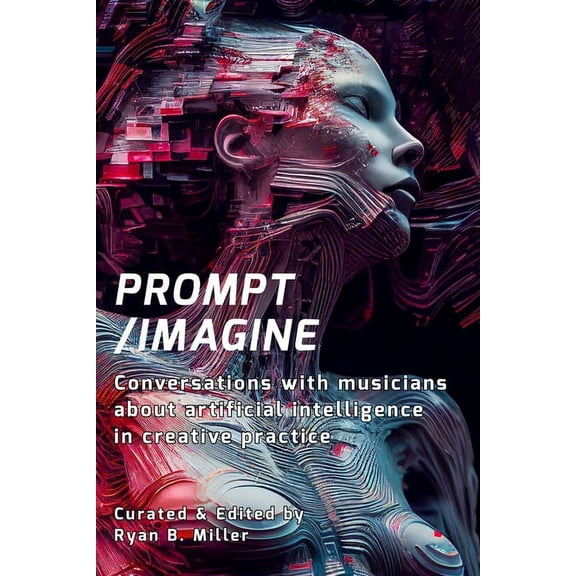 Prompt/Imagine: Conversations with musicians about artificial intelligence in creative practice, (Paperback)