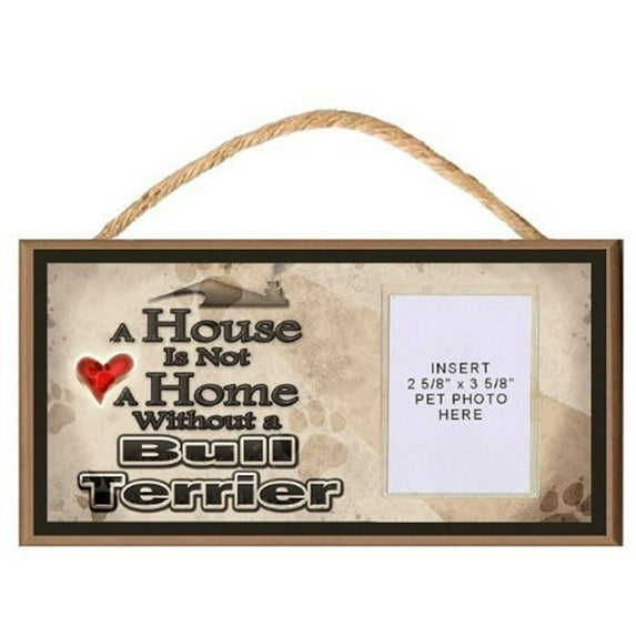 A House is Not a Home without a Bull Terrier Wooden Dog Sign with Clear Insert for Your Pet Photo